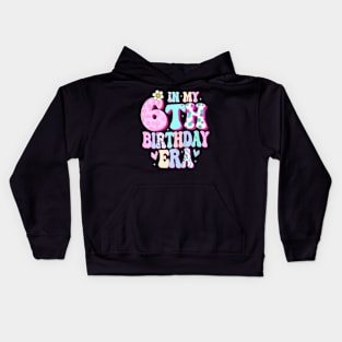 Kids In My 6Th Birthday Era Girl Six Bday 6 Year Old Kids Hoodie